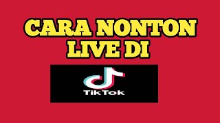 cara nonton live di tiktok