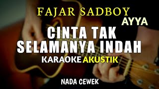 Download Lagu FAJAR SADBOY AYYA - CINTA TAK SELAMANYA INDAH ( KARAOKE AKUSTIK ) NADA CEWEK MP3