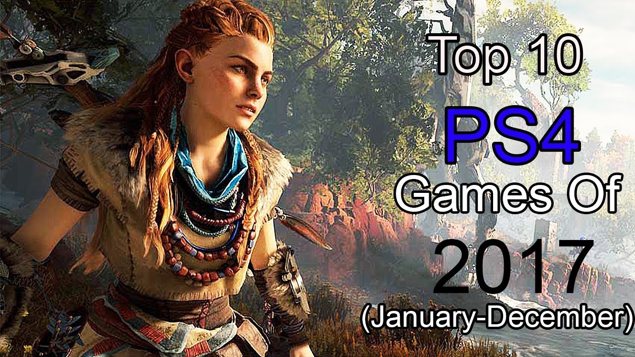 Top 10 PS4 Games 2017 January December YouTube