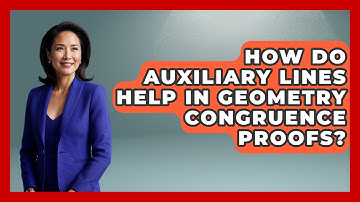 How Do Auxiliary Lines Help In Geometry Congruence Proofs? - All About Geometry