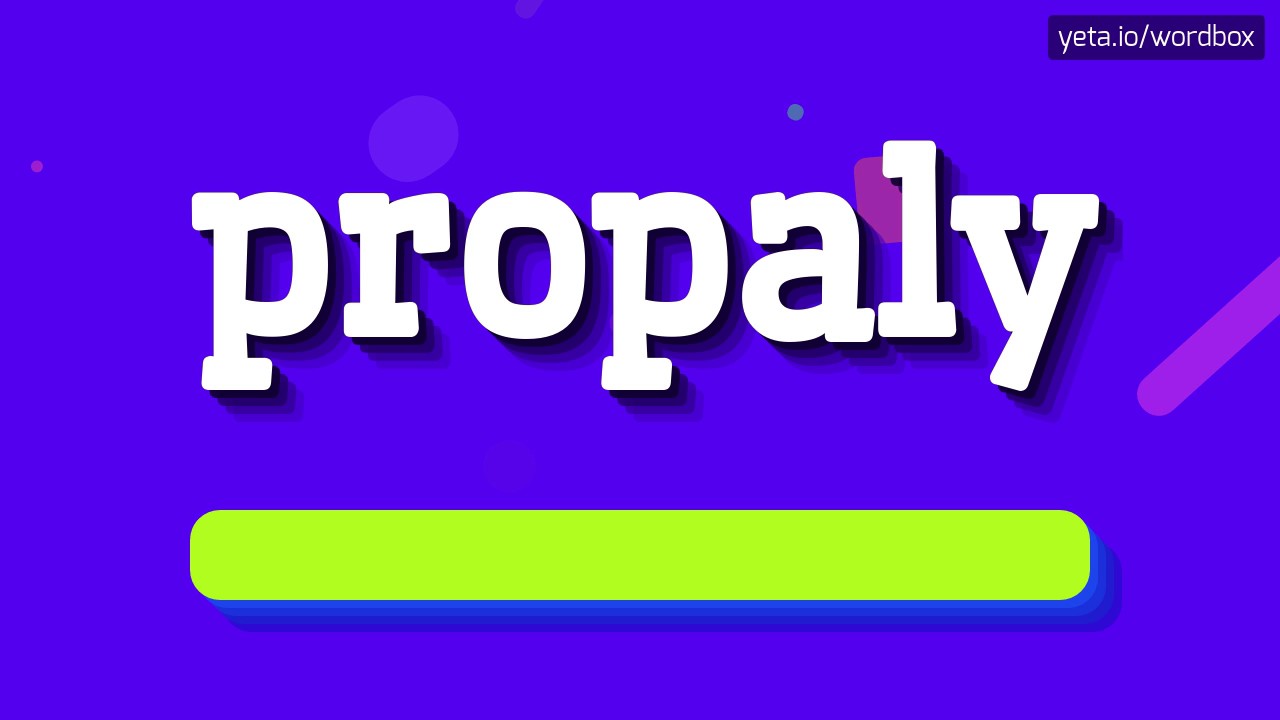 PROPALY - HOW TO PRONOUNCE IT!? - YouTube