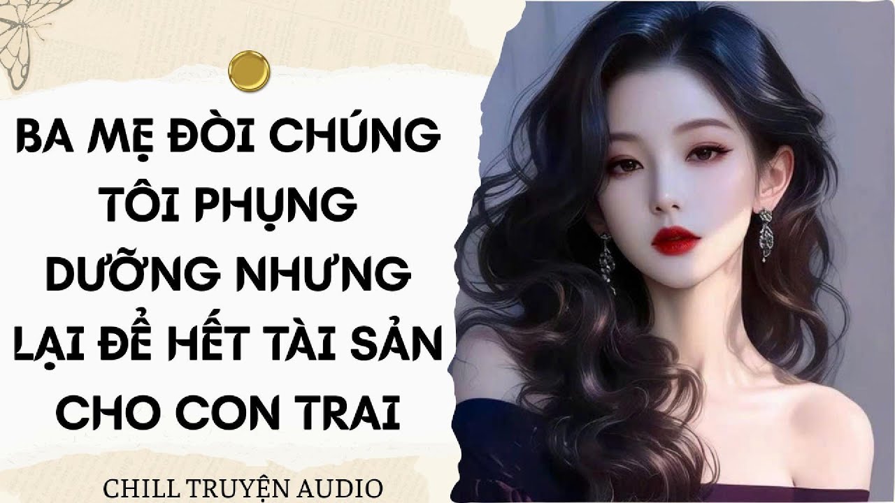 [ TRUYỆN AUDIO FULL ]BA MẸ ĐÒI CHÚNG TÔI PHỤNG DƯỠNG NHƯNG LẠI ĐỂ HẾT TÀI SẢN CHO CON TRAI