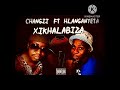 Changii Ft Hlanganyeta†Xikhalabiza New Hit 🠥🠥 Changii Ft Hlanganyeta†Xikhalabiza New Hit 🠥🠥
