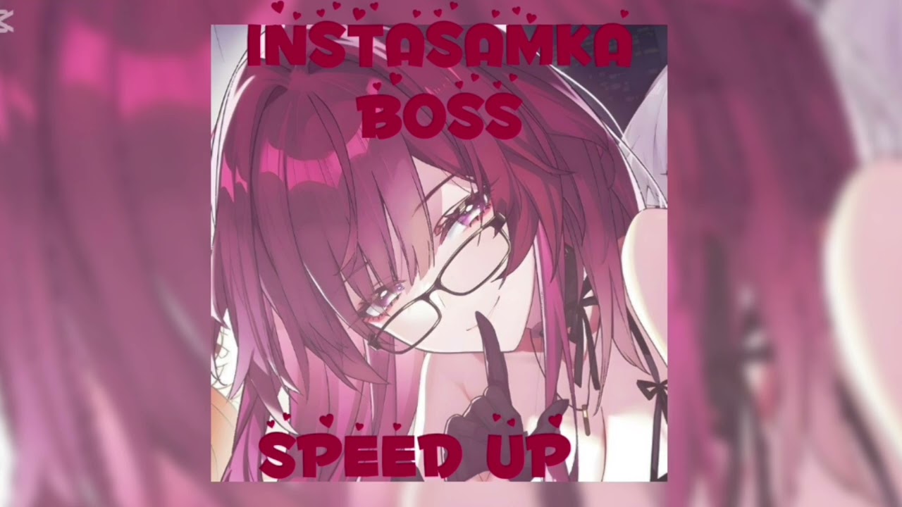 INSTASAMKA- BOSS/speed up ♪