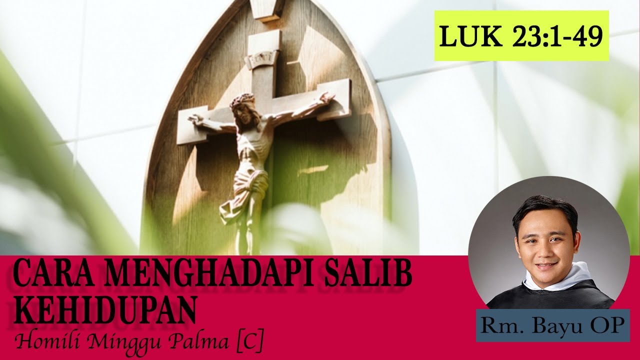 CARA MENGHADAPI SALIB KEHIDUPAN [HOMILI RM. BAYU OP, MINGGU PALMA, C]