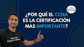 El CCNA es la certificación más IMPORTANTE
