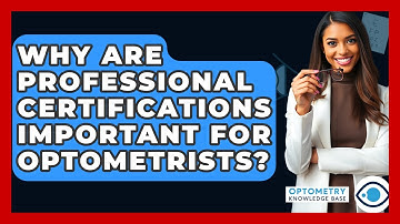 Why Are Professional Certifications Important For Optometrists? - Optometry Knowledge Base