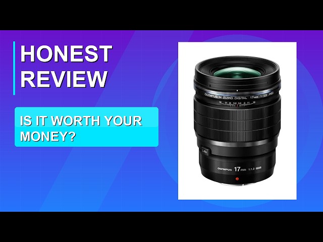 OM SYSTEM Olympus M.Zuiko Digital ED 17mm F1.2 PRO Lens Review
