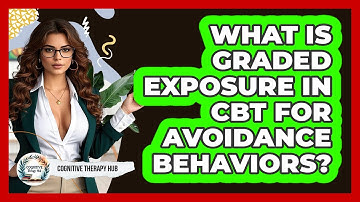 What Is Graded Exposure In CBT For Avoidance Behaviors? - Cognitive Therapy Hub