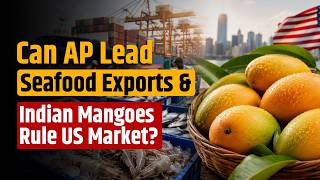Can AP Lead Seafood Exports & Indian Mangoes Rule US Market?