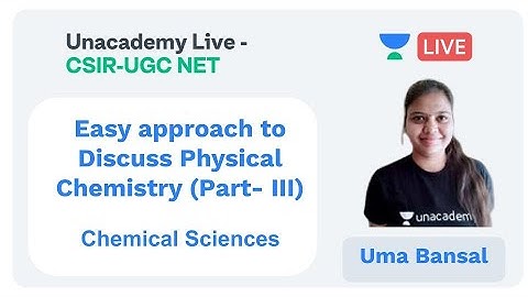 Tips on Physical Chemistry - Part III | Chemical Sciences | Unacademy Live -  CSIR UGC NET | Uma