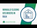 Manually Closing B2C Orders in Bulk