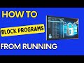 How to Block Any Windows Application or Program From Running