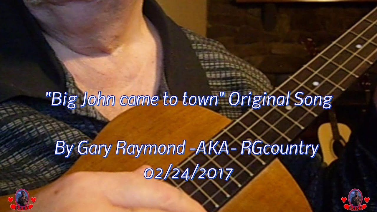 Big John Came To Town Original Song 02/24/2017 This Is For You