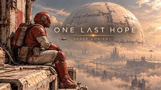 ONE LAST HOPE · Atmospheric Space Ambient Music for Deep Reflection