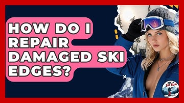 How Do I Repair Damaged Ski Edges? - Ask A Ski Bum