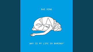 Video thumbnail of "Das Ding - Why is My Life So Boring?"