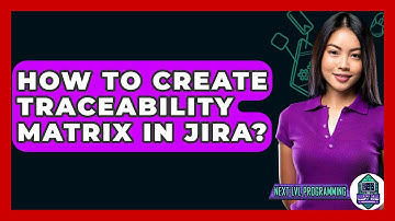 How To Create Traceability Matrix In Jira? - Next LVL Programming