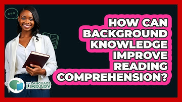 How Can Background Knowledge Improve Reading Comprehension?
