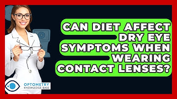Can Diet Affect Dry Eye Symptoms When Wearing Contact Lenses? - Optometry Knowledge Base