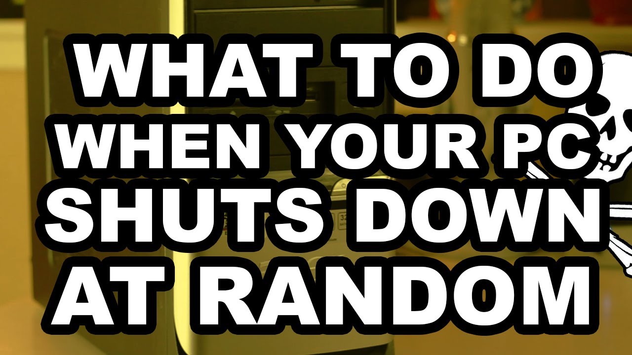 What To Do When Your PC Shuts Down At Random YouTube what-to-do-when-your-pc-shuts-down-at-random-youtube