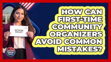 How Can First-time Community Organizers Avoid Common Mistakes? - First Time Voter Expert