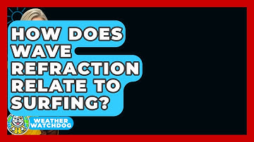 How Does Wave Refraction Relate To Surfing? - Weather Watchdog