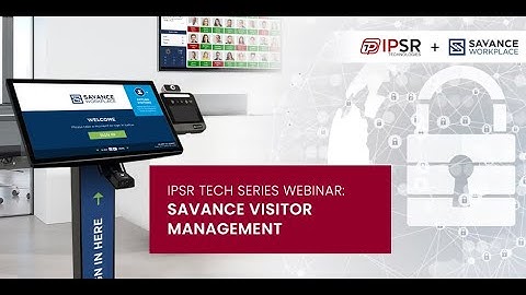IPSR Tech Series Webinar: Savance Visitor Management with Steve Bardocz