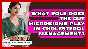 What Role Does The Gut Microbiome Play In Cholesterol Management? - Menopause Support Network