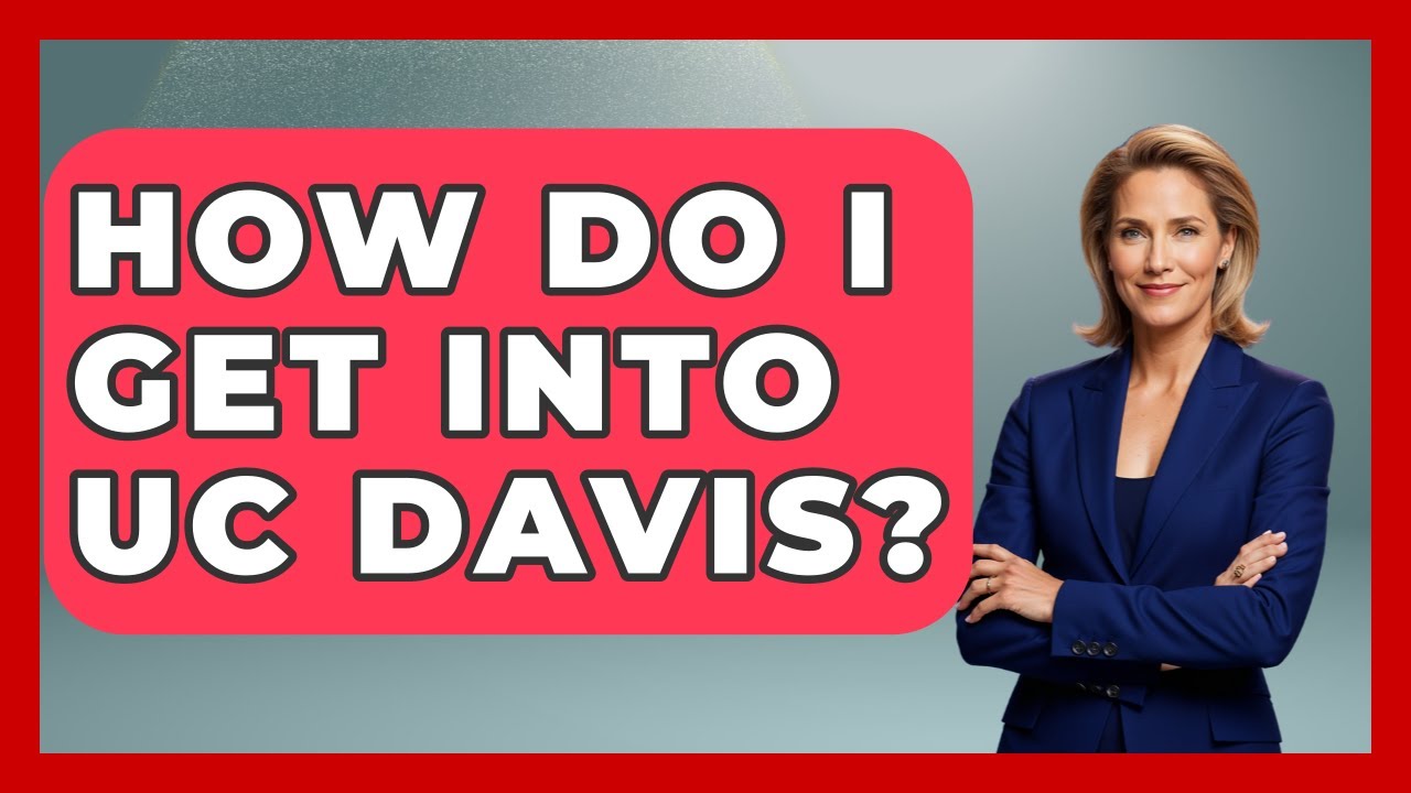 How Do I Get Into UC Davis? - The College Explorer