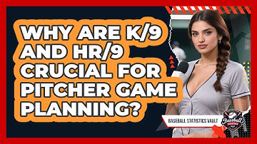 Why Are K/9 And HR/9 Crucial For Pitcher Game Planning? - Baseball Statistics Vault