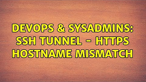 DevOps & SysAdmins: SSH Tunnel - HTTPS hostname mismatch