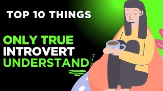 Top 10 Things Only True Introverts Can Understand