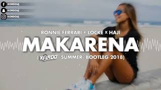 Ronnie Ferrari x Locke x Haji - MAKARENA (KORDO 'Summer' Bootleg 2018)