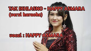 TAK IKHLASNO - HAPPY ASMARA (versi karaoke)