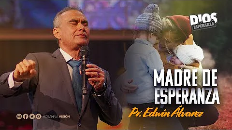 MADRE DE ESPERANZA - PR.EDWIN ALVAREZ - CA HOSANNA