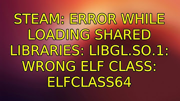 Ubuntu: Steam: error while loading shared libraries: libGL.so.1: wrong ELF class: ELFCLASS64