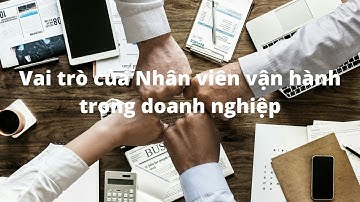 Nhân Viên Vận Hành Làm Gì? Vai Trò Của Bộ Phận Vận Hành Trong Công Ty | Xuan Hong DiSale