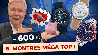 6 MONTRES TOPISSIMES À MOINS DE 600 € !!! 😍🤩 OU PRESQUE...