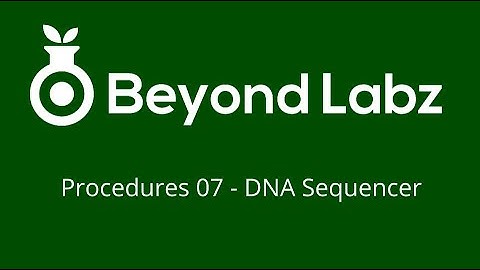 Beyond Labs Procedures - Episode 07 - Using the DNA Sequencer