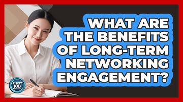 What Are The Benefits Of Long-Term Networking Engagement?
