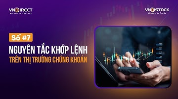 #7. Nguyên tắc khớp lệnh trên thị trường chứng khoán