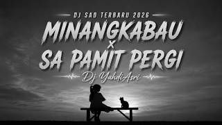 DJ SAD TERBARU 2026 - MINANGKABAU x SA PAMIT PERGI - Dj Yahdi Asri