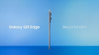 Galaxy S25 Edge: Beyond slim - Chế tác tinh xảo từ Titanium cao cấp | Samsung