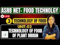 ASRB NET Food Tech : UNIT-02 , CL-03 Technology of food of Plant Origin