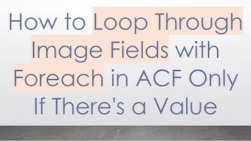 How to Loop Through Image Fields with Foreach in ACF Only If There