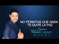 NO PERMITA QUE NADA TE QUITE LA PAZ I Pastor Frankely Vásquez