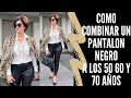 COMO COMBINAR UN PANTALON NEGRO A LOS 50 60 Y 70 AÑOS SEÑORAS MODERNAS OUTFITS CON PANTALON NEGRO