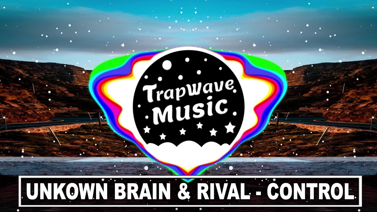 Unknown Brain & Rival - Control (ft. Jex) [TrapWaveMusic]