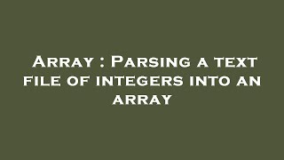 Array : Parsing a text file of integers into an array